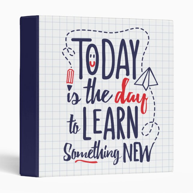 Today Is The Day To Learn Something New 3 Ring Binder (Front/Spine)