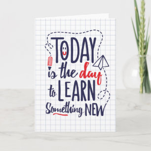 Today Is The Day To Learn Something New Card