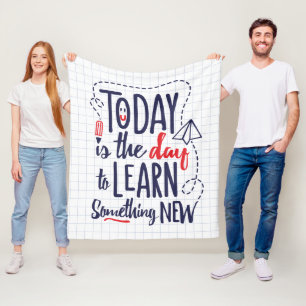 Today Is The Day To Learn Something New Fleece Blanket