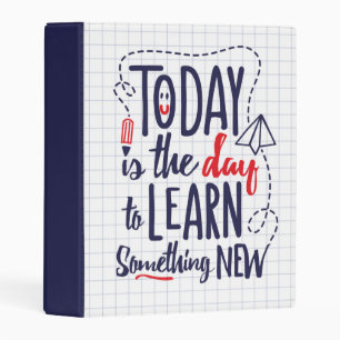 Today Is The Day To Learn Something New Mini Binder