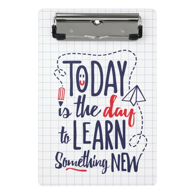 Today Is The Day To Learn Something New Mini Clipboard (Front)