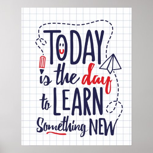 Today Is The Day To Learn Something New Poster