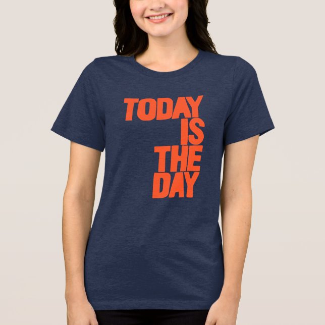 Today is the day Tri-Blend shirt (Front)