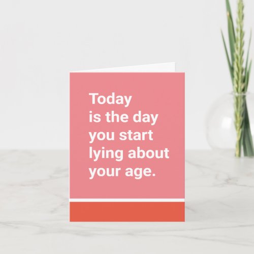 Today is the Day You Start Lying About Your Age Card