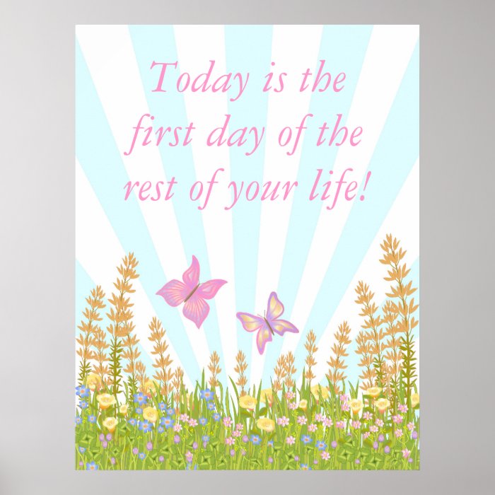 Today is the first day of the rest of your life poster