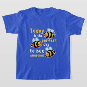 Today Is The Perfect Day To Bee Awesome T-Shirt