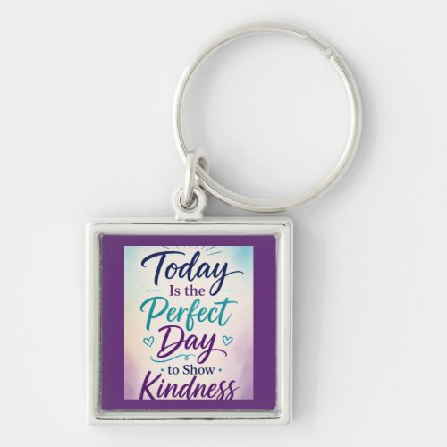 Today Is the Perfect Day to Show Kindness Keychain