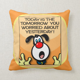Today Is The Tomorrow Throw Pillow