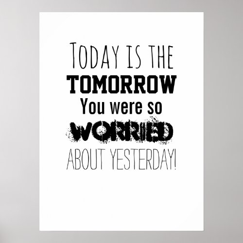 Today is the Tomorrow You Were So Worried About Poster