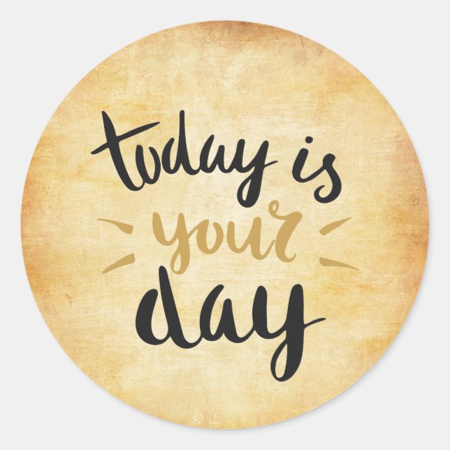 Today Is Your Day Classic Round Sticker (Front)