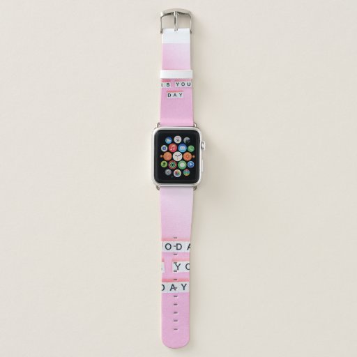 TODAY IS YOUR DAY - CUTE MOTIVATIONAL QUOTES ON PI APPLE WATCH BAND