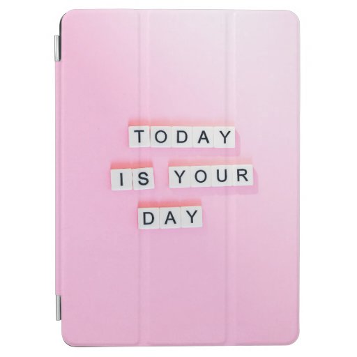TODAY IS YOUR DAY - CUTE MOTIVATIONAL QUOTES ON PI iPad AIR COVER