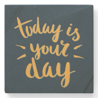 "Today is your day!" Inspirational Stone Coasters