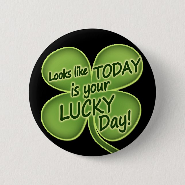 Today is your lucky day pinback button (Front)