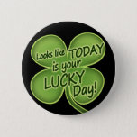 Today Is Your Lucky Day Pinback Button at Zazzle