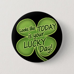 Today is your lucky day pinback button