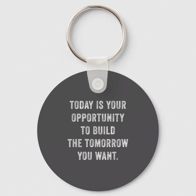 Today Is Your Oprtunity To Build The Tomorrow You  Keychain (Front)
