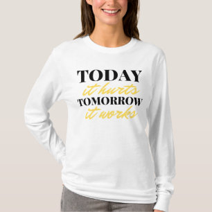 Today It Hurts Tomorrow It Works 2 T-Shirt