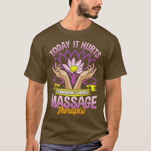 Today It Hurts Tomorrow It Works Massage Therapist T_Shirt