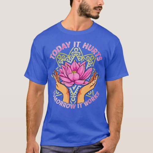 Today It Hurts Tomorrow It Works Massage Therapist T_Shirt