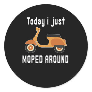 Today Just Moped Around Scooter Pun Classic Round Sticker