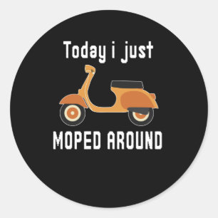 Today Just Moped Around Scooter Pun Classic Round Sticker