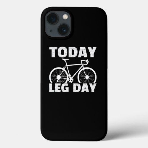 Today Leg Day Racing Bicycle Road Bike Cyclist iPhone 13 Case