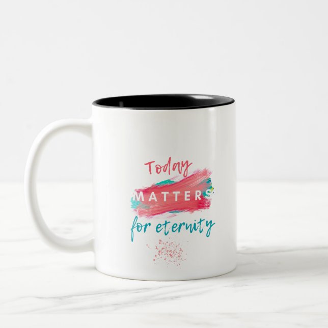 Today Matters for Eternity Two-Tone Coffee Mug (Left)