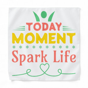 Today Moment, Spark Life Bandana
