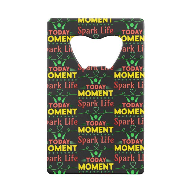 Today Moment, Spark Life Credit Card Bottle Opener (Front)