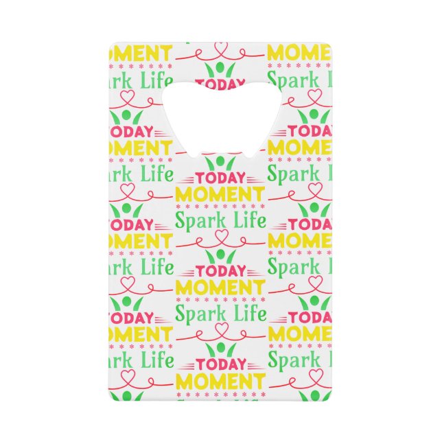 Today Moment, Spark Life Credit Card Bottle Opener (Front)