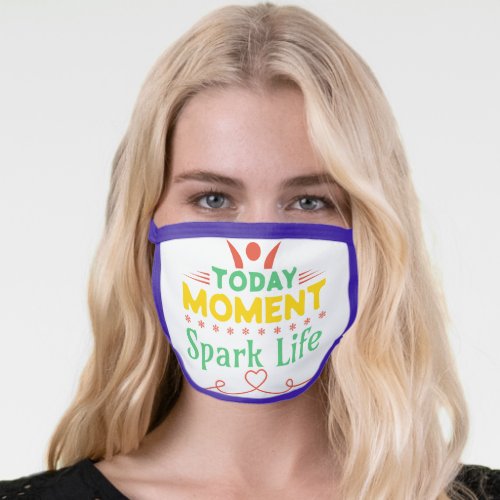 Today Moment Spark Life Face Mask