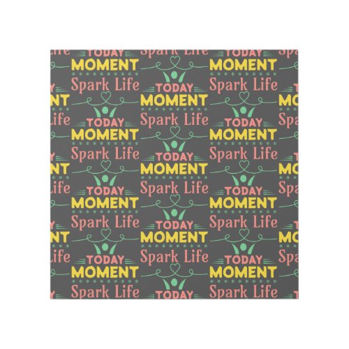 Today Moment Spark Life Gallery Wrap
