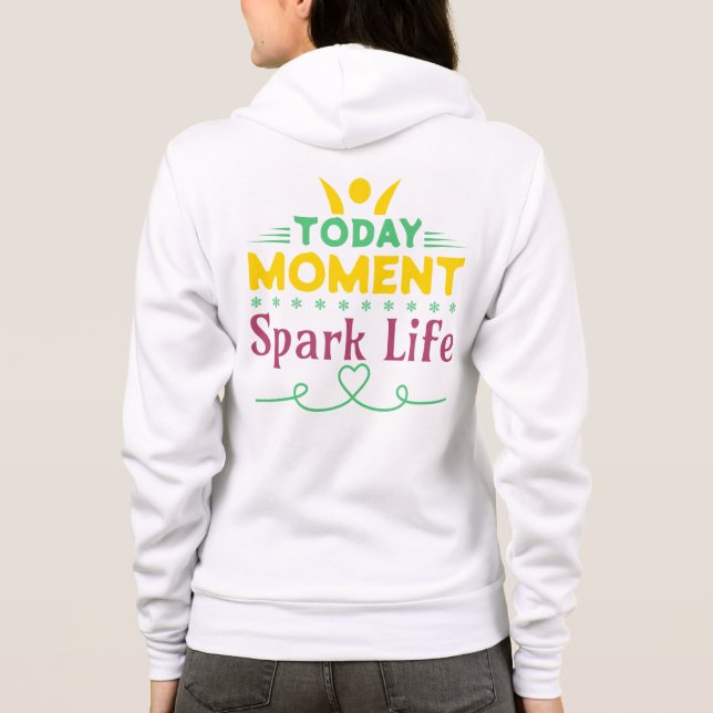 Today Moment, Spark Life Hoodie (Back)