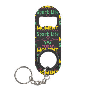 Today Moment, Spark Life Keychain Bottle Opener