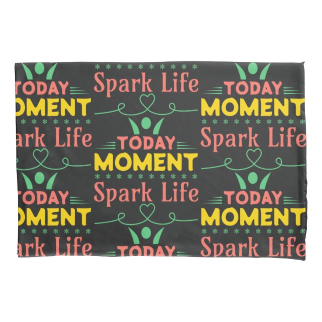 Today Moment, Spark Life Pillow Case (Front)