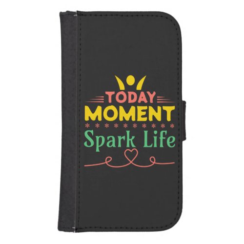 Today Moment Spark Life Galaxy S4 Wallet Case