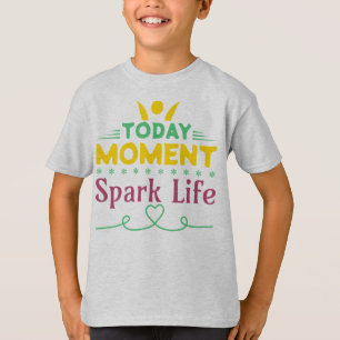 Today Moment, Spark Life T-Shirt