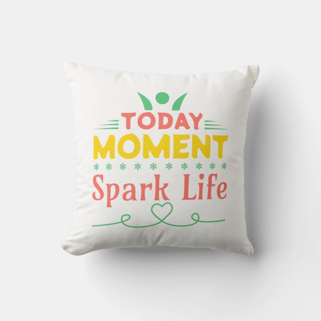 Today Moment, Spark Life Throw Pillow (Front)