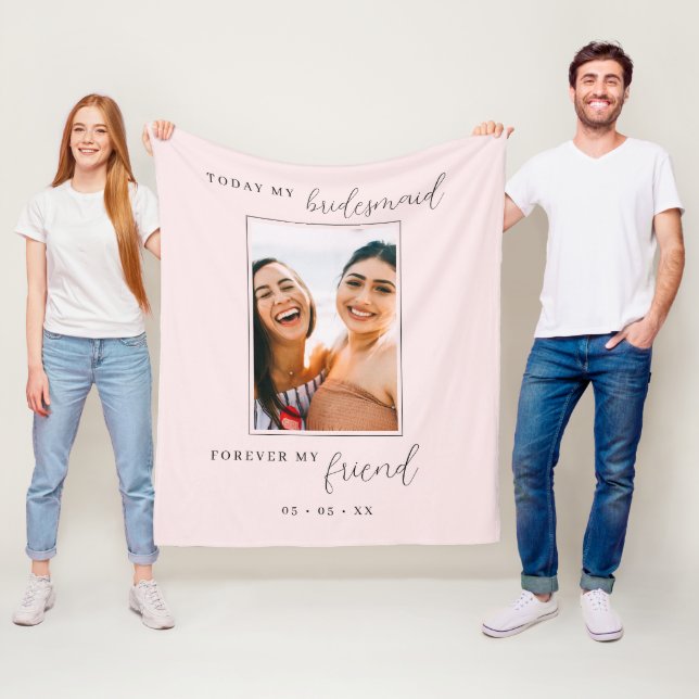 Today My Bridesmaid Forever My Friend Blush Photo Fleece Blanket (In Situ)