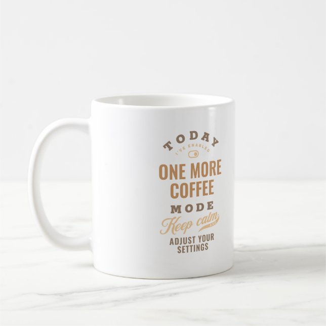 Today One More Coffee Mode Funny Mug (Left)