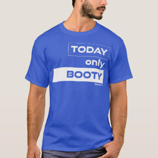 Today Only Booty Workout Gym Motivation Fitness Sa T-Shirt