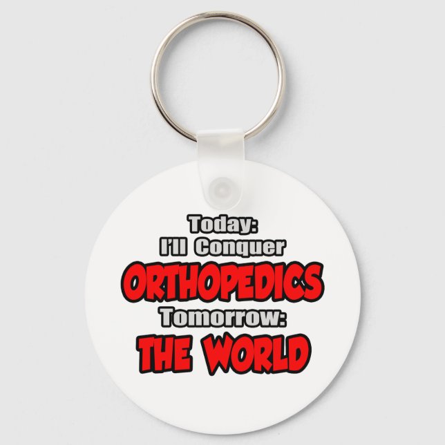 Today Orthopedics...Tomorrow, The World Keychain (Front)