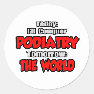 Today Podiatry...Tomorrow, The World Classic Round Sticker