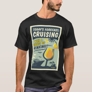 Today’s Forecast Cruising With a Chance of Drinkin T-Shirt