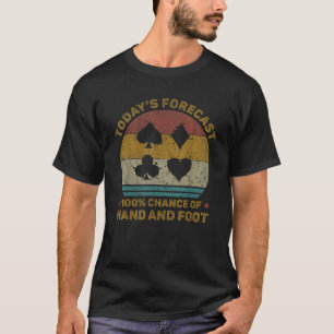 Today s Forecast Funny Hand And Foot Card Game  T-Shirt