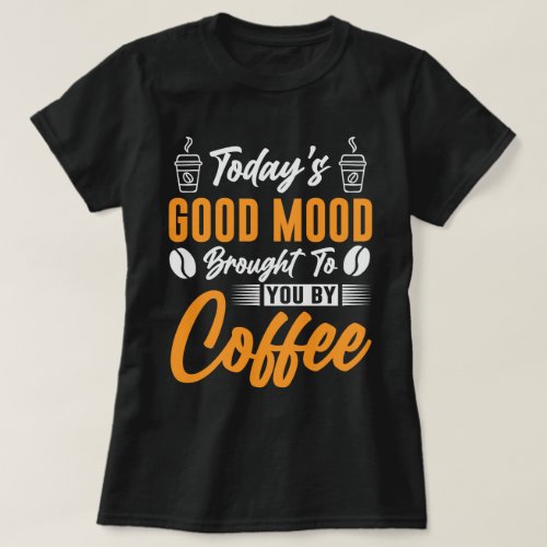 Todays Good Mood Coffee T_shirt Design