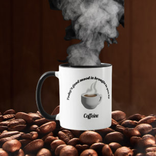 Today’s good mood is brought to you by caffeine mug