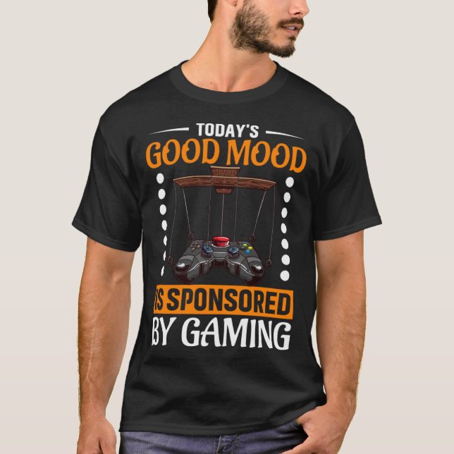 Today s Good Mood Is Sponsored By Gaming Video Gam T-Shirt (Front)