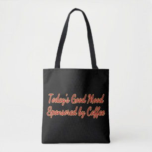 Today’s Good Mood Sponsored by Coffee   Tote Bag